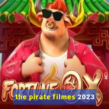 the pirate filmes 2023